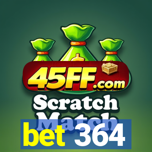 bet 364